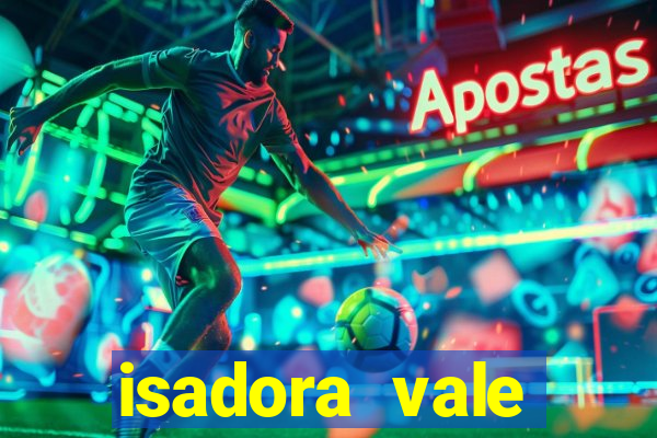 isadora vale reclame aqui