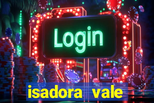 isadora vale reclame aqui