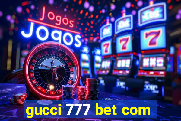 gucci 777 bet com