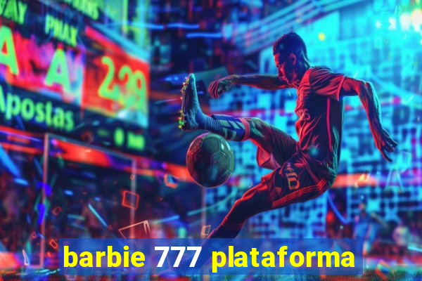 barbie 777 plataforma