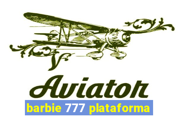 barbie 777 plataforma