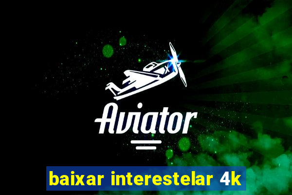 baixar interestelar 4k