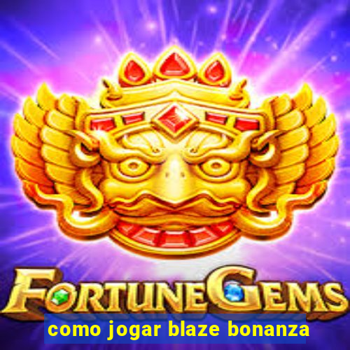 como jogar blaze bonanza