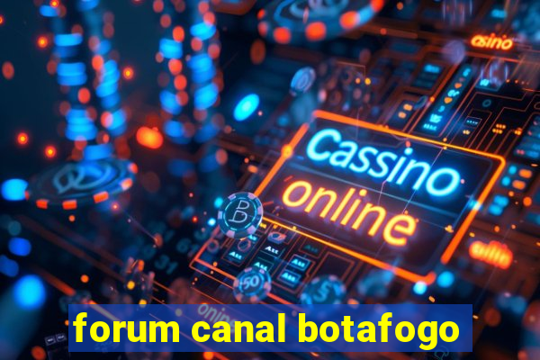 forum canal botafogo