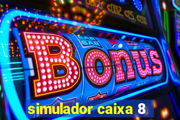 simulador caixa 8