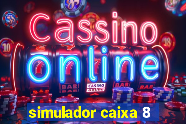 simulador caixa 8