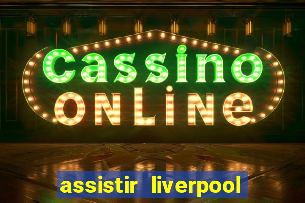 assistir liverpool x manchester city ao vivo futemax