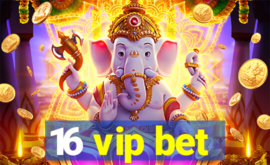 16 vip bet