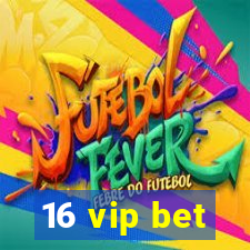 16 vip bet