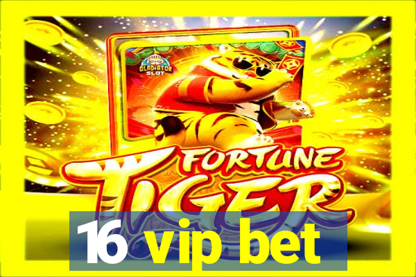 16 vip bet