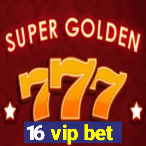 16 vip bet