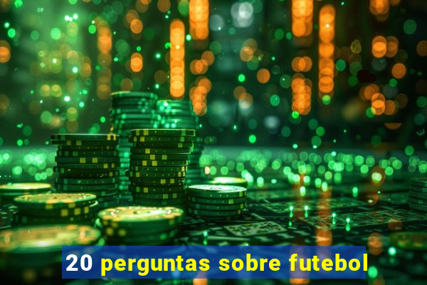 20 perguntas sobre futebol