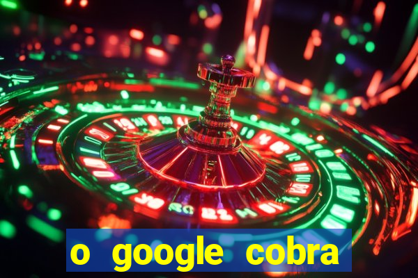 o google cobra taxa de saque de jogos