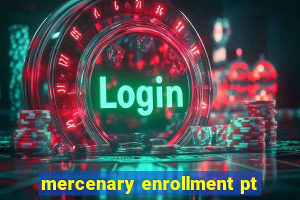 mercenary enrollment pt