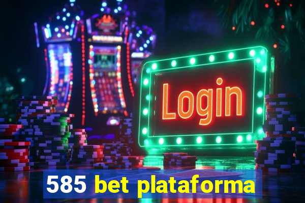 585 bet plataforma