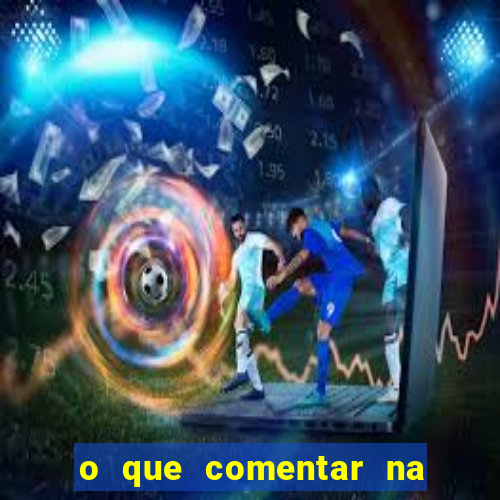 o que comentar na foto do amigo jogador