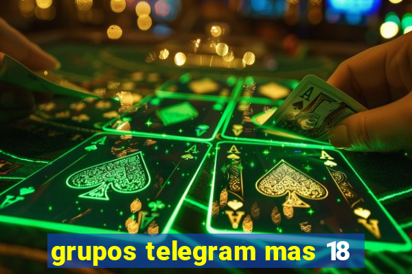 grupos telegram mas 18