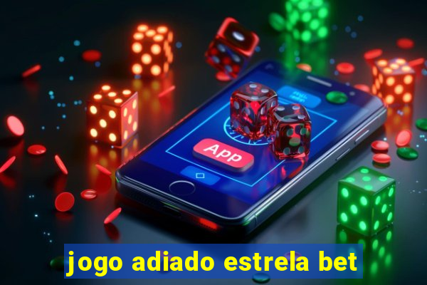 jogo adiado estrela bet