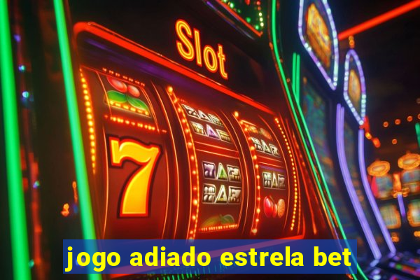 jogo adiado estrela bet