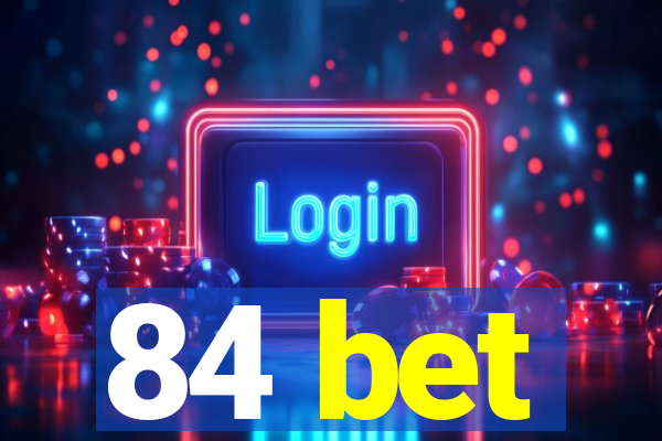 84 bet