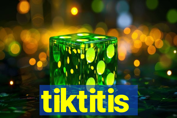 tiktitis