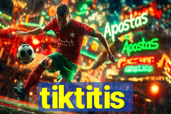 tiktitis