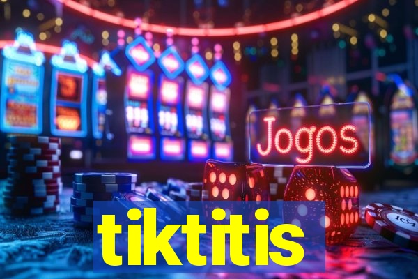 tiktitis