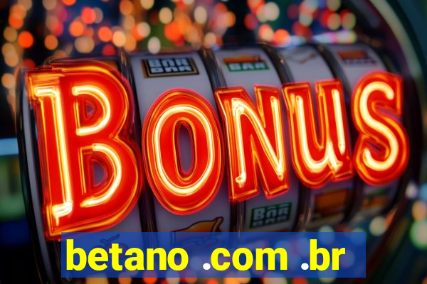 betano .com .br