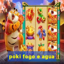 poki fogo e agua