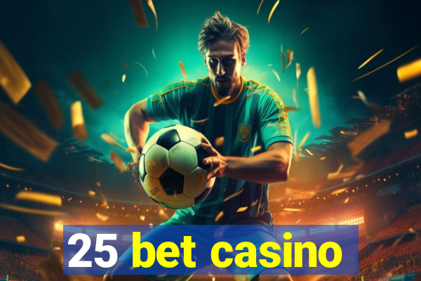 25 bet casino