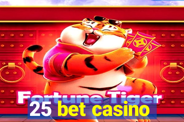 25 bet casino