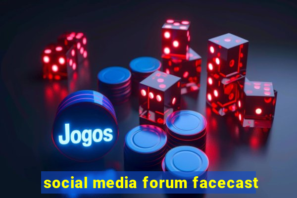 social media forum facecast