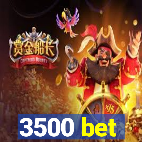 3500 bet