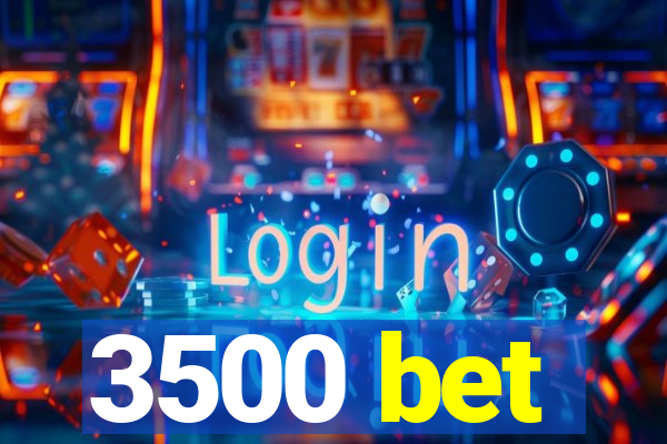 3500 bet