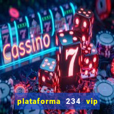 plataforma 234 vip é confiável