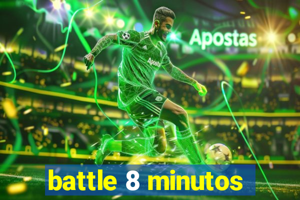 battle 8 minutos