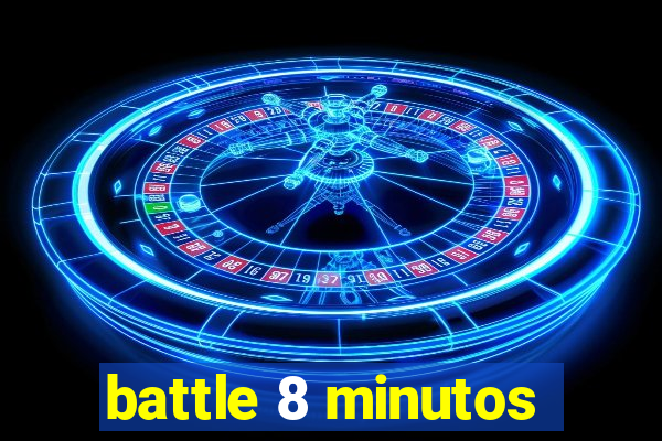 battle 8 minutos