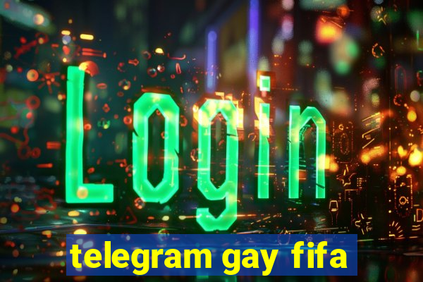 telegram gay fifa