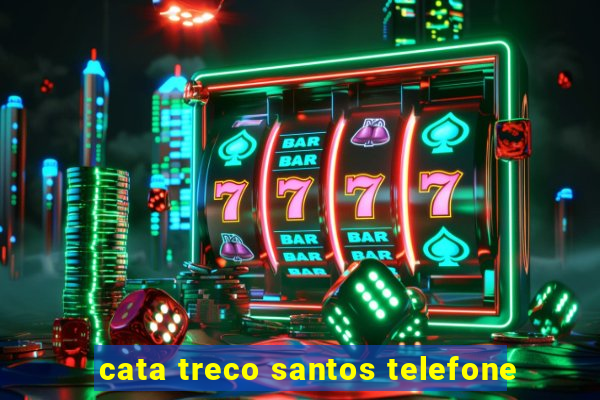 cata treco santos telefone