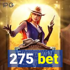 275 bet