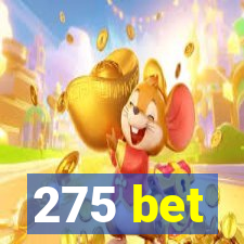 275 bet