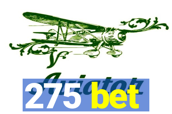 275 bet