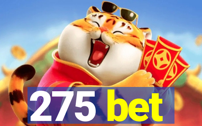 275 bet