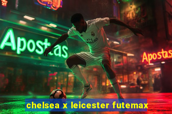 chelsea x leicester futemax