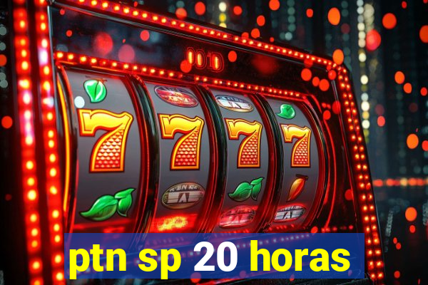 ptn sp 20 horas