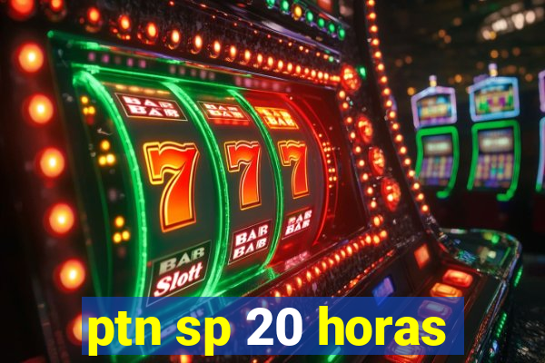 ptn sp 20 horas