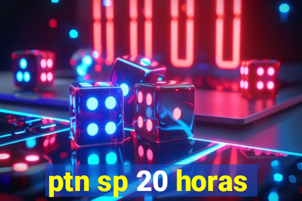 ptn sp 20 horas