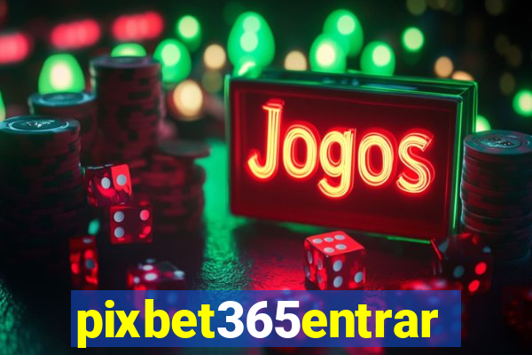 pixbet365entrar