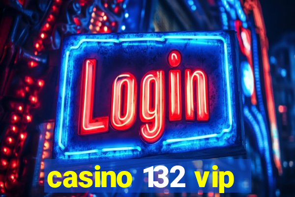 casino 132 vip