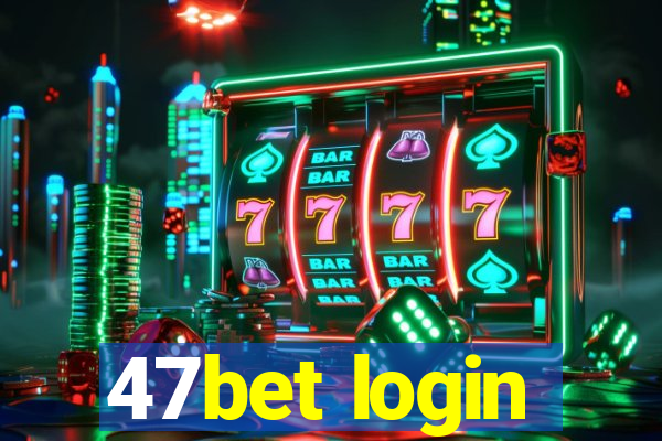 47bet login